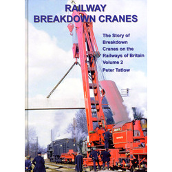 RAILWAY BREAKDOWN CRANES - The Story of Breakdown Cranes on the Railways of Britain Volume 2