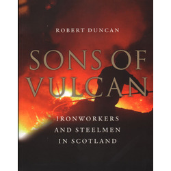 Sons of Vulcan - ironworkers and steelmen in Scotland
