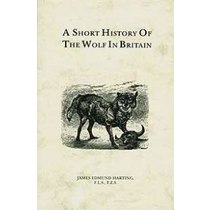 A SHORT HISTORY OF THE WOLF IN BRITAIN